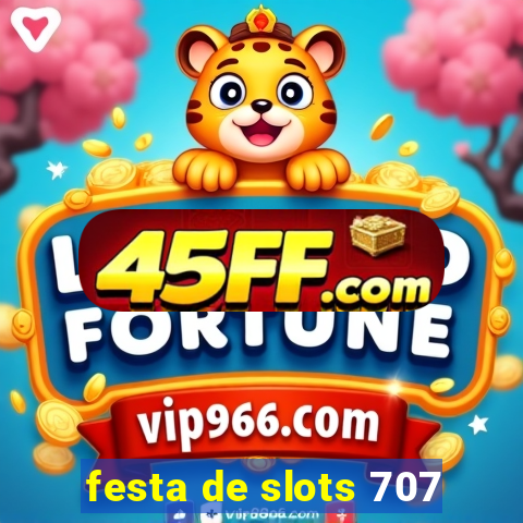festa de slots 707